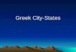 Greek City-States. The Polis: Center of Greek Life Polis- Greek word for city-state Politics: derived from Polis Town, city, or village, w/ its surrounding