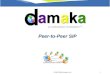 © 2004-2006 damaka, inc1 a connection revolution TM … Peer-to-Peer SIP
