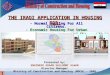 - Normal Housing For All Citizens. - Economic Housing For Urban Poor. THE IRAQI APPLICATION IN HOUSING FOR: Presented by: ENGINEER EDAAN SALLOOMI ALWAN