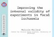 Improving the internal validity of experiments in focal ischaemia Malcolm Macleod Centre for Clinical Brain Sciences, University of Edinburgh