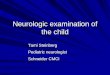 Neurologic examination of the child Tami Steinberg Pediatric neurologist Schneider CMCI Dr. Aviva Mimouni Bloch Pediatric neurologist Schneider CMCI