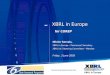 XBRL in Europe Olivier Servais, XBRL in Europe – Permanent Secretary XBRL Intl Steering Committee – Member Friday, 3 June 2005 for COREP