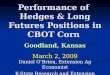 Performance of Hedges & Long Futures Positions in CBOT Corn Goodland, Kansas March 2, 2009 Daniel OBrien, Extension Ag Economist K-State Research and Extension