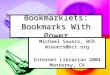 Bookmarklets: Bookmarks With Power Michael Sauers, BCR msauers@bcr.org Internet Librarian 2004 Monterey, CA