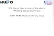 PSI Mass Spectrometry Standards Working Group Summary HUPO PSI MS Standards Working Group