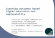 Learning outcomes based higher education and employability Official Bologna Seminar on Employability: The Employers Perspective and its Implications, 6-7