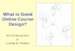 What is Good Online Course Design? Kim N Stevenson & Loretta B. Powers