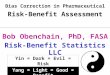 Bias Correction in Pharmaceutical Risk-Benefit Assessment Bob Obenchain, PhD, FASA Risk-Benefit Statistics LLC Yin = Dark = Evil = Risk Yang = Light =