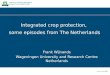 Integrated crop protection, some episodes from The Netherlands Frank Wijnands Wageningen University and Research Centre Netherlands