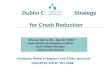 Dublin City Council Strategy for Crash Reduction Michael Byrne BSc. Dip Ed. FIRSO Road Safety Development Officer Road Safety Manager Dublin City Council