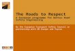 By the European Transport Safety Council in partnership with 3M Europe and Toyota The Roads to Respect A European programme for Better Road Safety Engineering