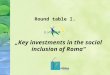 Round table I. Key investments in the social inclusion of Roma
