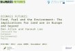 BIOMASS FUTURES: Food, Fuel and the Environment: The implications for land use in Europe and beyond Ben Allen and Hannah Lee Institute for European Environmental