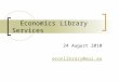 Economics Library Services 24 August 2010 econlibrary@eui.eu