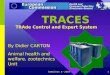 SANCO Dir. E - 20031 TRACES TRAde Control and Expert System TRACES TRAde Control and Expert System By Didier CARTON Animal health and welfare, zootechnics