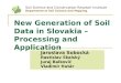 New Generation of Soil Data in Slovakia – Processing and Application Jaroslava Sobocká Rastislav Skalský Juraj Balkovič Vladimír Hutár Soil Science and