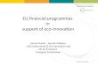 European Commission EU financial programmes in support of eco-innovation Hervé Martin – Aurelio Politano LIFE Environment & Eco-innovation unit DG Environment