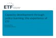 Manuela Prina mpr@etf.europa.eu Capacity development through policy learning: the experience of ETF