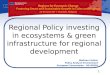 1 Regional Policy investing in ecosystems & green infrastructure for regional development Mathieu Fichter Policy Analyst Environment European Commission