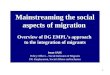 1 Mainstreaming the social aspects of migration Overview of DG EMPLs approach to the integration of migrants Ionut SASU Policy Officer – Social Inclusion