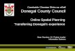 Comhairle Chontae Dhún na nGall Donegal County Council Online Spatial Planning Transferring Donegals experience Sean Dunnion, I.S. Project Leader Information