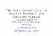 The Data Conservancy: A Digital Research and Curation Virtual Organization D4Science World User Meeting sayeed@jhu.edu November 25, 2009