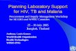 Planning Laboratory Support for HIV, TB and Malaria Procurement and Supply Management Workshop for SEARO and WPRO Countries 25 – 30 July 2005 Bangkok,