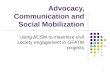 1 Advocacy, Communication and Social Mobilization Using ACSM to maximize civil society engagement in GFATM projects