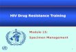 1 HIV Drug Resistance Training Module 15: Specimen Management