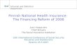 Actuarial and Statistical Department Finnish National Health Insurance: The Financing Reform of 2006 Jussi Haapa-aho Chief Actuary The Social Insurance