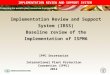 IMPLEMENTATION REVIEW AND SUPPORT SYSTEM Implementation Review and Support System (IRSS) Baseline review of the Implementation of ISPM6 IPPC Secretariat