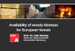 Availability of woody biomass for European forests Prof. Dr. Udo Mantau Zentrum Holzwirtschaft Universität Hamburg