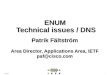 1ENUM ENUM Technical issues / DNS Patrik Fältström Area Director, Applications Area, IETF paf@cisco.com