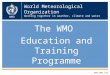 World Meteorological Organization Working together in weather, climate and water The WMO Education and Training Programme  WMO