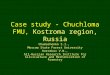 Case study - Chuchloma FMU, Kostroma region, Russia Chumachenko S.I., Moscow State Forest University Korotkov V.N., All-Russian Research Institute for