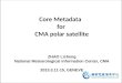 Core Metadata for CMA polar satellite ZHAO Licheng National Meteorological Information Center, CMA 2013.3.11-15, GENEVE
