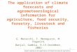 Expert meeting on the application of climate forecasts for agriculture 1 The application of climate forecasts and agrometeorological information for agriculture,