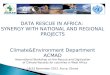 DATA RESCUE IN AFRICA: SYNERGY WITH NATIONAL AND REGIONAL PROJECTS Climate&Environment Department ACMAD International Workshop on the Rescue and Digitization