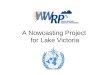 A Nowcasting Project for Lake Victoria. Acknowledgement Caroline Bain of UKMO Estelle de Coning of SAWS Brian Golding of UKMO/WMO Steve Goodman of NOAA