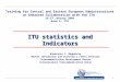 1 ITU statistics and Indicators Esperanza C. Magpantay Market Information and Statistics (STAT) Division Telecommunication Development Bureau International