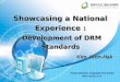 Showcasing a National Experience : Development of DRM Standards Development of DRM Standards Showcasing a National Experience : Development of DRM Standards