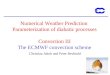 1 Numerical Weather Prediction Parameterization of diabatic processes Convection III The ECMWF convection scheme Christian Jakob and Peter Bechtold