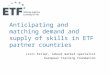 Anticipating and matching demand and supply of skills in ETF partner countries Lizzi Feiler, labour market specialist European Training Foundation
