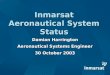 Inmarsat Aeronautical System Status Damian Harrington Aeronautical Systems Engineer 30 October 2003