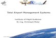 © DLR, Institute of Flight Guidance Total Airport Management Systems Institute of Flight Guidance Dr.-Ing. Christoph Meier