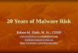 20 Years of Malware Risk Robert M. Slade, M. Sc., CISSP malware@shaw.camalware@shaw.ca, rslade@isc2.org, malware@shaw.ca rslade@computercrime.org 