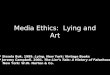Media Ethics: Lying and Art * Sissela Bok. 1999. Lying. New York: Vintage Books * Jeremy Campbell. 2001. The Liars Tale: A History of Falsehood, New York: