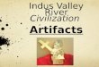 Indus Valley River Civilization Artifacts. What is an Artifact ? An artifact is an object made by a human, typically an item of cultural or historical