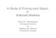 A Study of Pricing over Space in Railroad Markets Kevin E. Henrickson Gonzaga University & Wesley W. Wilson University of Oregon