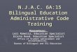 N.J.A.C. 6A:15 Bilingual Education Administrative Code Training Presenters: Lori Ramella, Education Specialist Ericka Reed, Education Specialist Office